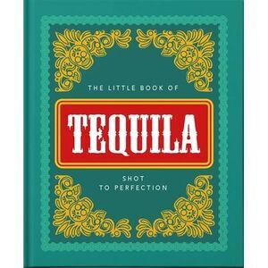 The Little Book of Tequila: Shot to Perfection -- Hippo! Orange